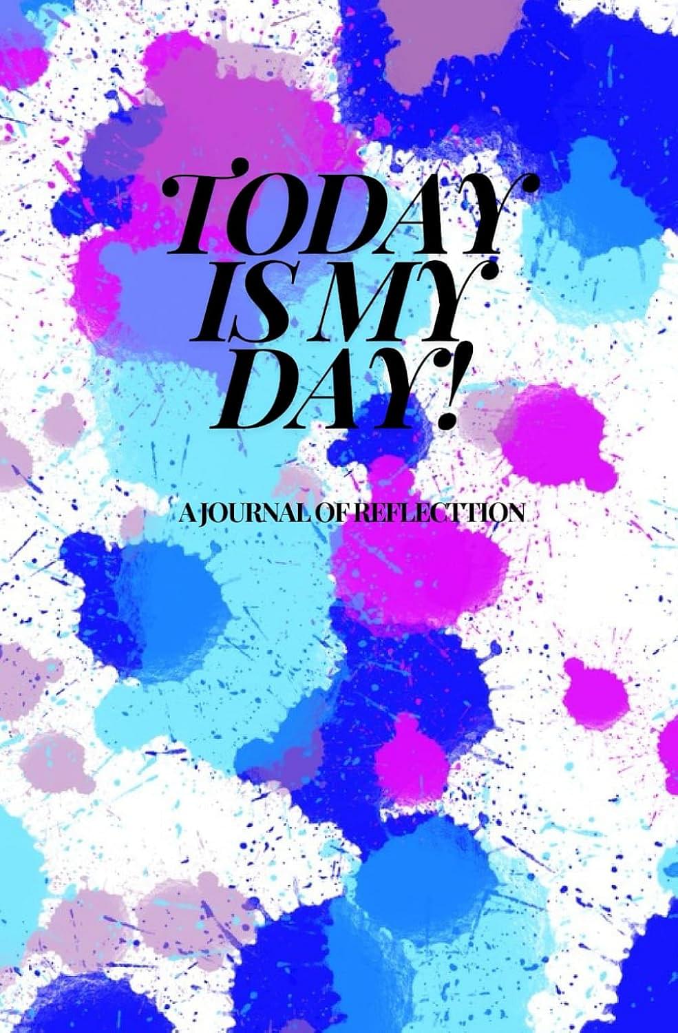 Today Is My Day!: A Journal of Reflection, for Children, Teens, and Adults with Anxiety, Depression, and to Help Practice Mindfulness